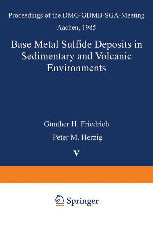 Book cover of Base Metal Sulfide Deposits in Sedimentary and Volcanic Environments: Proceedings of the DMG-GDMB-SGA-Meeting Aachen, 1985 (1988) (Special Publication of the Society for Geology Applied to Mineral Deposits #5)