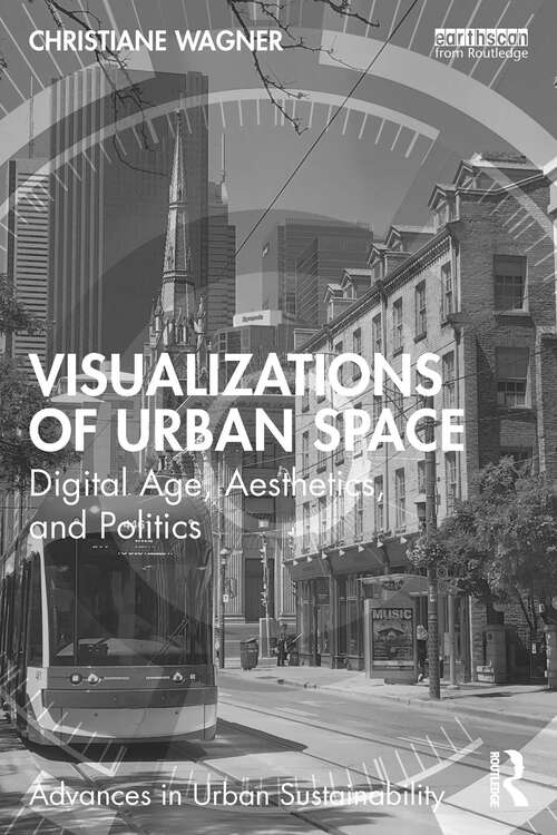 Book cover of Visualizations of Urban Space: Digital Age, Aesthetics, and Politics (Advances in Urban Sustainability)