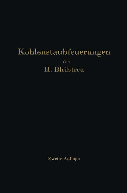 Book cover of Kohlenstaubfeuerungen: Bericht, dem Reichskohlenrat erstattet im Auftrage seines Technisch-Wirtschaftlichen Sachverständigen-Ausschusses für Brennstoffverwendung (2. Aufl. 1930)