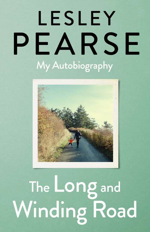 Book cover of The Long and Winding Road: TOLD FOR THE FIRST TIME THE EXTRAORDINARY LIFE STORY OF LESLEY PEARSE: AS CAPTIVATING AS HER FICTION
