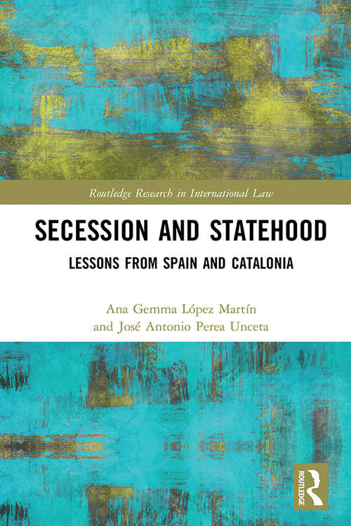 Book cover of Secession and Statehood: Lessons from Spain and Catalonia (Routledge Research in International Law)