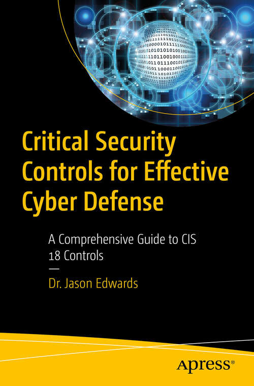 Book cover of Critical Security Controls for Effective Cyber Defense: A Comprehensive Guide to CIS 18 Controls (First Edition)