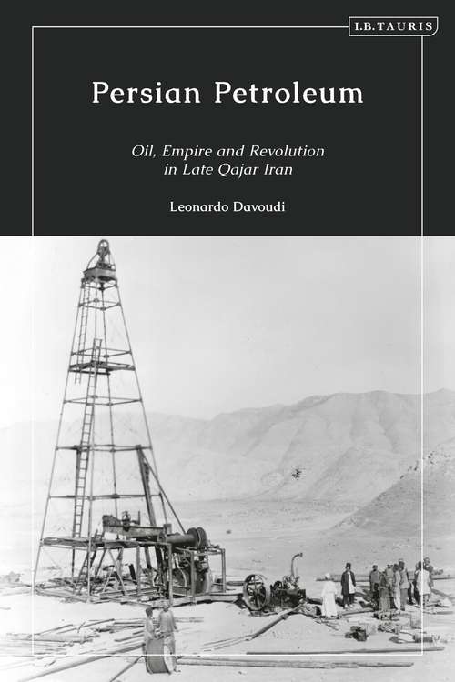 Book cover of Persian Petroleum: Oil, Empire and Revolution in Late Qajar Iran