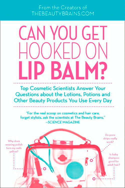 Book cover of Can You Get Hooked On Lip Balm?: Top Cosmetic Scientists Answer Your Questions About The Lotions, Potions And Other Beauty Products You Use Every Day (ePub First edition)