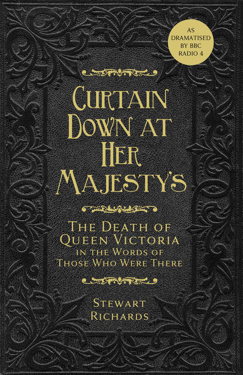 Book cover of Curtain Down at Her Majesty’s: The Death of Queen Victoria in the Words of Those Who Were There