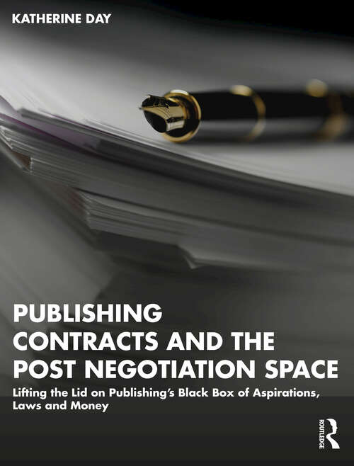 Book cover of Publishing Contracts and the Post Negotiation Space: Lifting the Lid on Publishing’s Black Box of Aspirations, Laws and Money