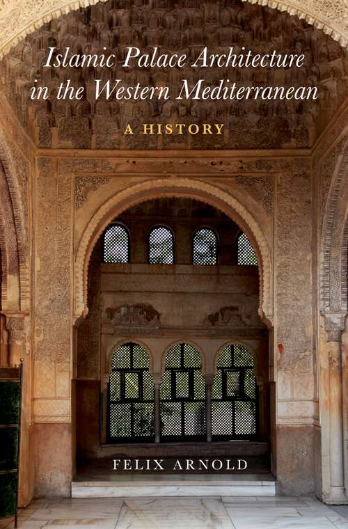 Book cover of Islamic Palace Architecture in the Western Mediterranean: A History