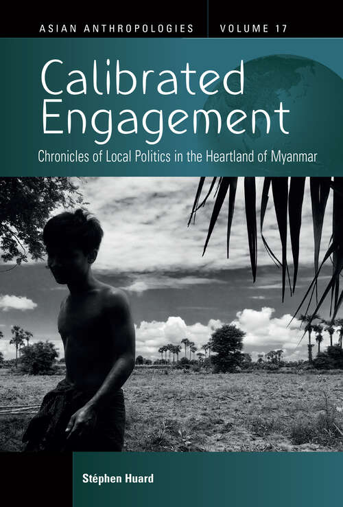 Book cover of Calibrated Engagement: Chronicles of Local Politics in the Heartland of Myanmar (Asian Anthropologies #17)