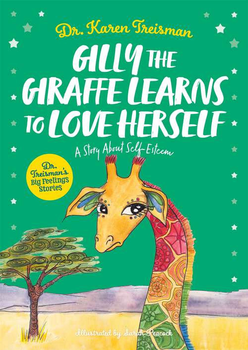 Book cover of Gilly the Giraffe Learns to Love Herself: A Story About Self-Esteem (Dr. Treisman's Big Feelings Stories)