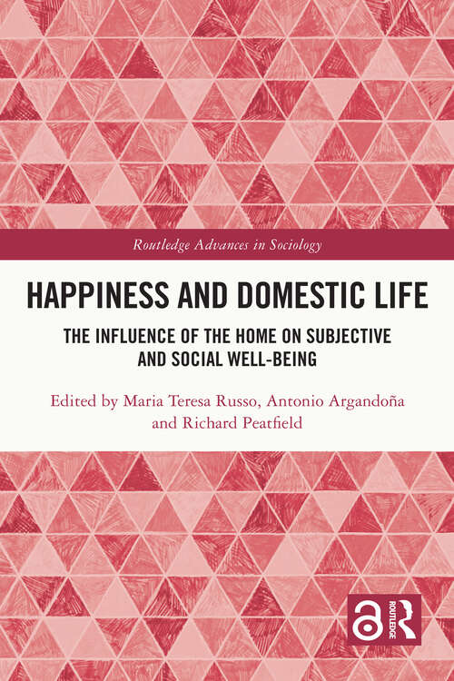 Book cover of Happiness and Domestic Life: The Influence of the Home on Subjective and Social Well-being (Routledge Advances in Sociology)