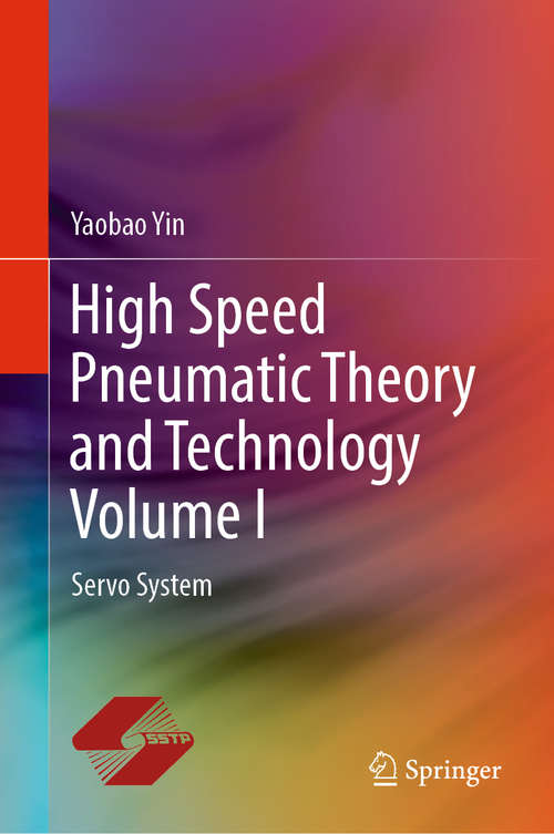 Book cover of High Speed Pneumatic Theory and Technology Volume I: Servo System (1st ed. 2019)