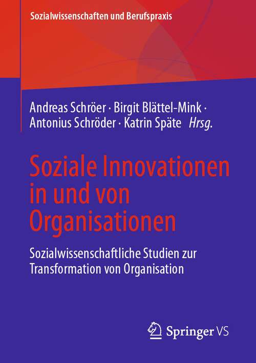 Book cover of Soziale Innovationen in und von Organisationen: Sozialwissenschaftliche Studien zur Transformation von Organisation (1. Aufl. 2023) (Sozialwissenschaften und Berufspraxis)