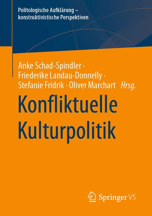 Book cover of Konfliktuelle Kulturpolitik (1. Aufl. 2023) (Politologische Aufklärung – konstruktivistische Perspektiven)