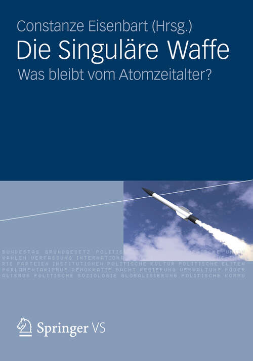 Book cover of Die Singuläre Waffe: Was bleibt vom Atomzeitalter? (2012)