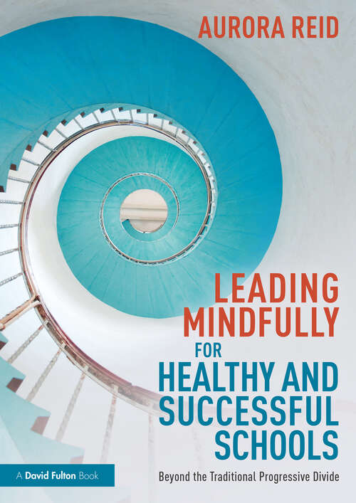 Book cover of Leading Mindfully for Healthy and Successful Schools: Beyond the Traditional Progressive Divide