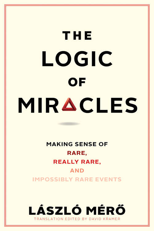 Book cover of The Logic of Miracles: Making Sense of Rare, Really Rare, and Impossibly Rare Events