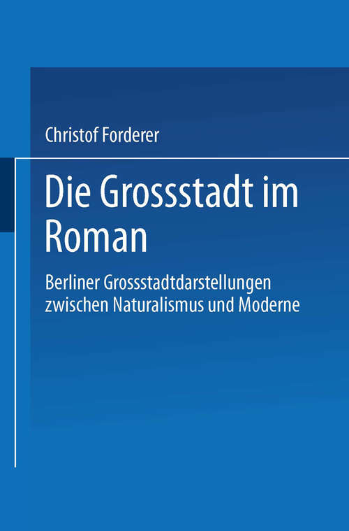 Book cover of Die Großstadt im Roman: Berliner Großstadtdarstellungen zwischen Naturalismus und Moderne (1992)