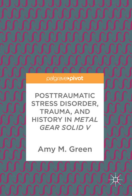 Book cover of Posttraumatic Stress Disorder, Trauma, and History in Metal Gear Solid V (1st ed. 2017)