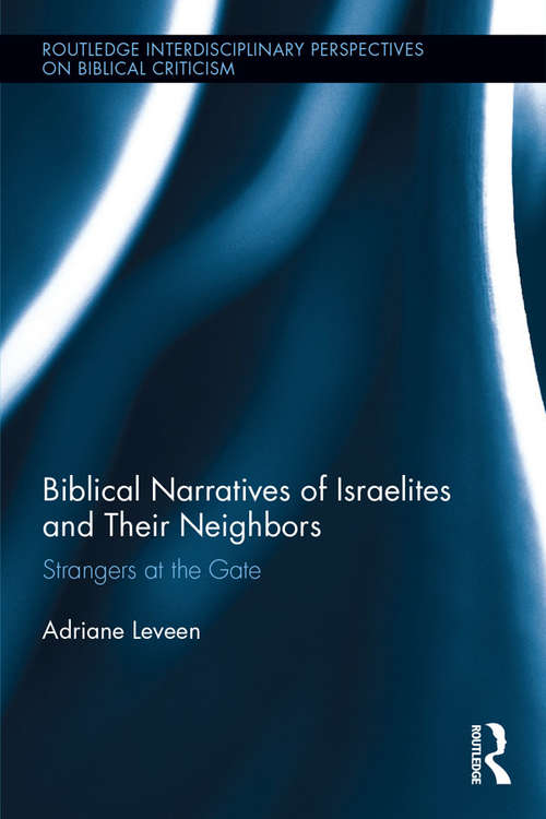 Book cover of Biblical Narratives of Israelites and their Neighbors: Strangers at the Gate (Routledge Interdisciplinary Perspectives on Biblical Criticism)