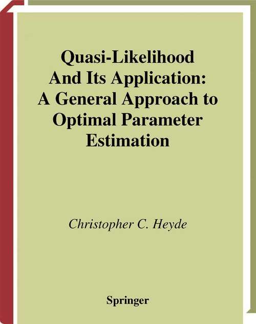 Book cover of Quasi-Likelihood And Its Application: A General Approach to Optimal Parameter Estimation (1997) (Springer Series in Statistics)