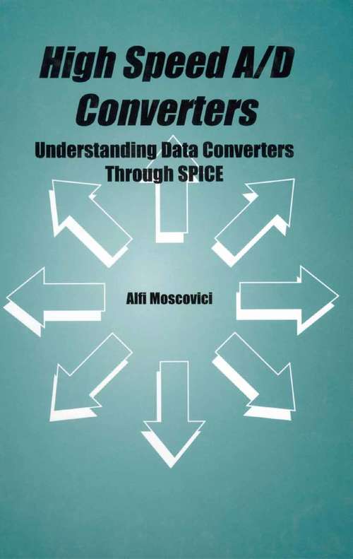 Book cover of High Speed A/D Converters: Understanding Data Converters Through SPICE (2001) (The Springer International Series in Engineering and Computer Science #601)