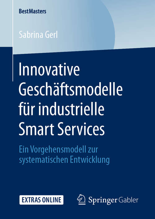 Book cover of Innovative Geschäftsmodelle für industrielle Smart Services: Ein Vorgehensmodell zur systematischen Entwicklung (1. Aufl. 2020) (BestMasters)