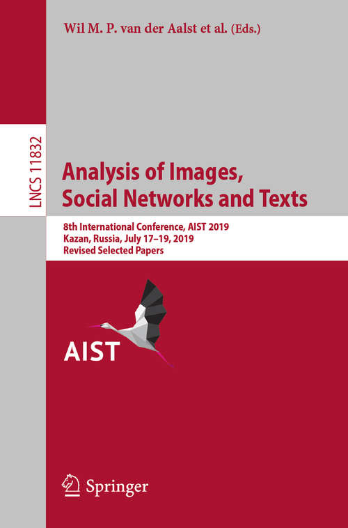 Book cover of Analysis of Images, Social Networks and Texts: 8th International Conference, AIST 2019, Kazan, Russia, July 17–19, 2019, Revised Selected Papers (1st ed. 2019) (Lecture Notes in Computer Science #11832)