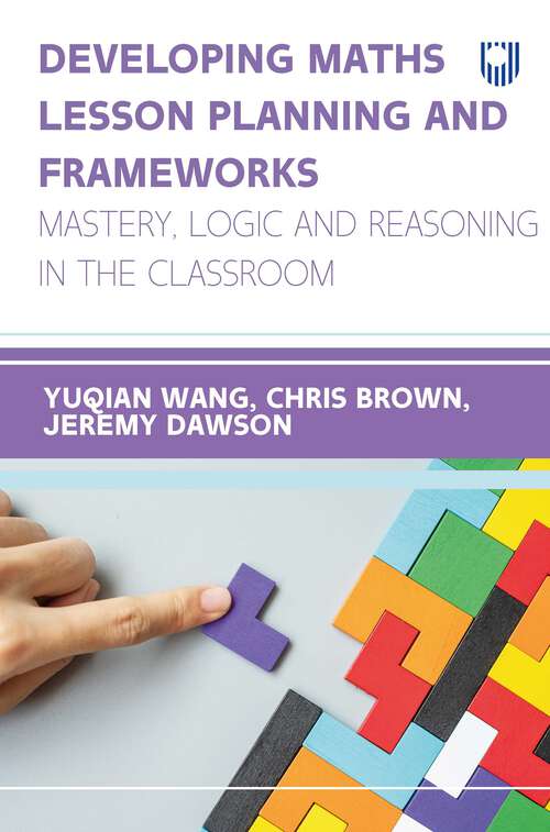 Book cover of Developing Maths Lesson Planning and Frameworks: Mastery, Logic and Reasoning in the Classroom