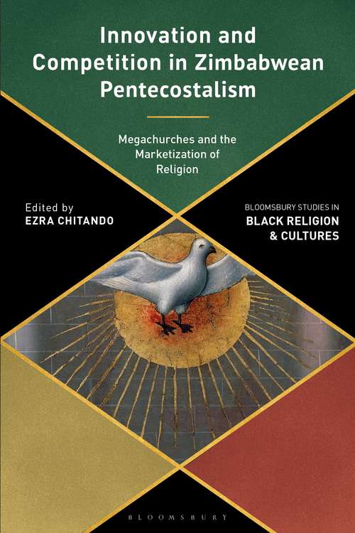 Book cover of Innovation and Competition in Zimbabwean Pentecostalism: Megachurches and the Marketization of Religion (Bloomsbury Studies in Black Religion and Cultures)