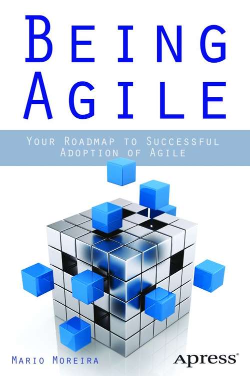 Book cover of Being Agile: Your Roadmap to Successful Adoption of Agile (1st ed.)