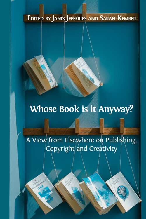 Book cover of Whose Book Is it Anyway?: A View from Elsewhere on Publishing, Copyright and Creativity