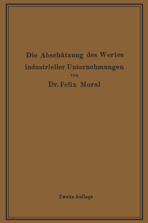 Book cover of Die Abschätzung des Wertes industrieller Unternehmungen (2. Aufl. 1923)