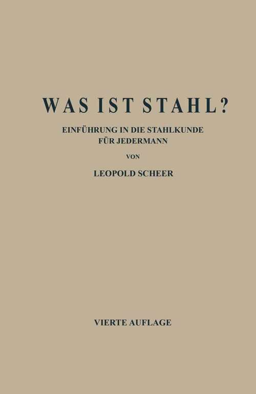 Book cover of Was ist Stahl?: Einführung in die Stahlkunde für Jedermann (4. Aufl. 1938)