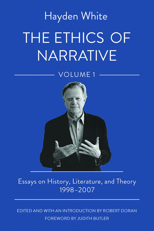 Book cover of The Ethics of Narrative: Essays on History, Literature, and Theory, 1998–2007