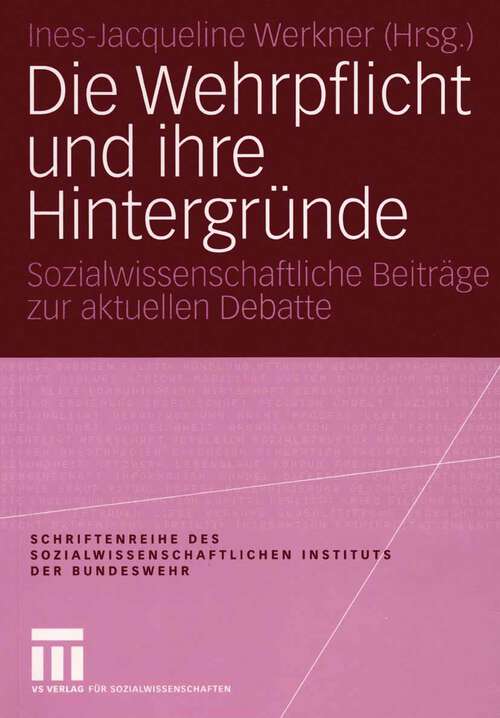 Book cover of Die Wehrpflicht und ihre Hintergründe: Sozialwissenschaftliche Beiträge zur aktuellen Debatte (2004) (Schriftenreihe des Sozialwissenschaftlichen Instituts der Bundeswehr #2)