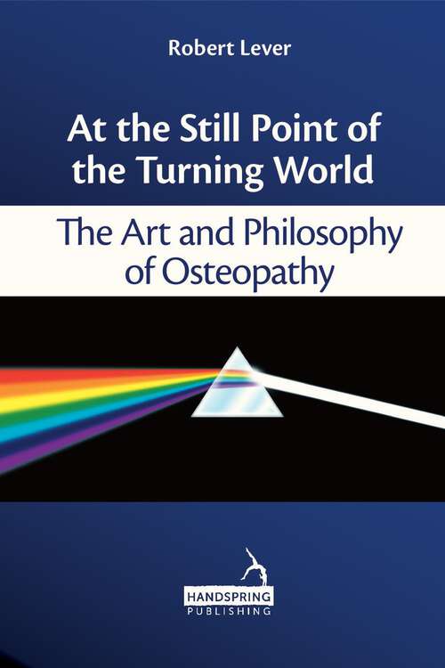 Book cover of At the Still Point of the Turning World: The Art and Philosophy of Osteopathy