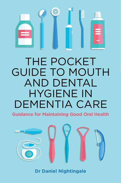 Book cover of The Pocket Guide to Mouth and Dental Hygiene in Dementia Care: Guidance for Maintaining Good Oral Health
