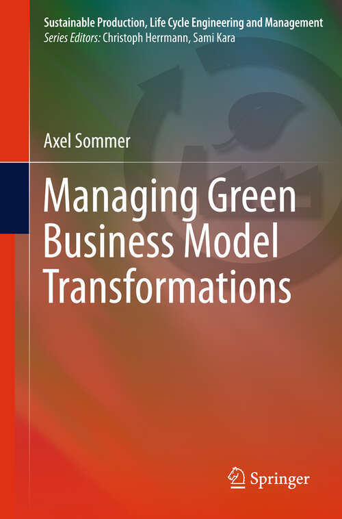 Book cover of Managing Green Business Model Transformations (2012) (Sustainable Production, Life Cycle Engineering and Management)