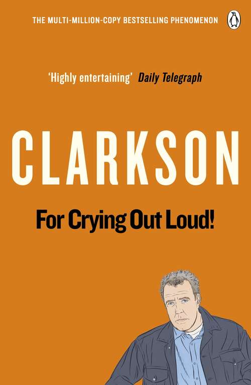 Book cover of For Crying Out Loud: The World According to Clarkson Volume 3 (The World According to Clarkson #3)