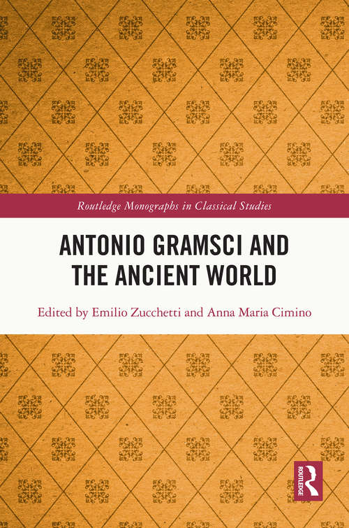 Book cover of Antonio Gramsci and the Ancient World (Routledge Monographs in Classical Studies)