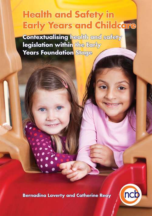 Book cover of Health and Safety in Early Years and Childcare: Contextualising health and safety legislation within the Early Years Foundation Stage