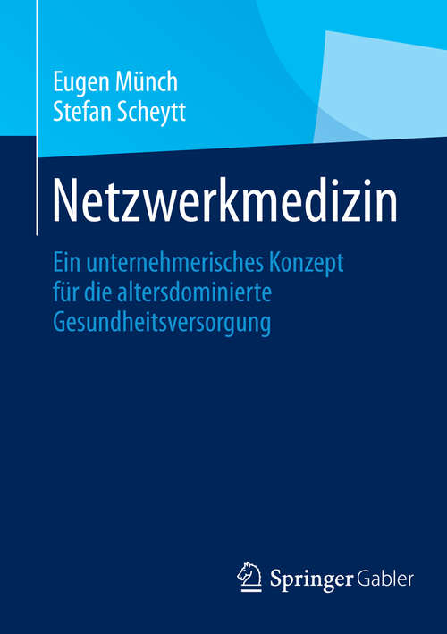 Book cover of Netzwerkmedizin: Ein unternehmerisches Konzept für die altersdominierte Gesundheitsversorgung (2014)