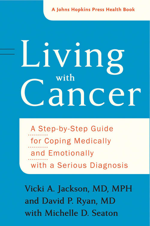 Book cover of Living with Cancer: A Step-by-Step Guide for Coping Medically and Emotionally with a Serious Diagnosis (A Johns Hopkins Press Health Book)