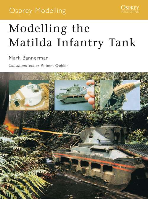Book cover of Modelling the Matilda Infantry Tank (Osprey Modelling)