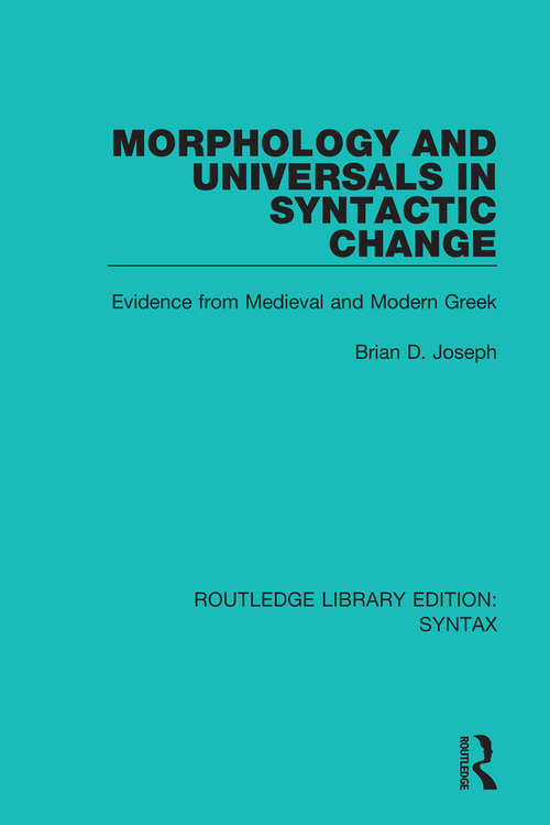 Book cover of Morphology and Universals in Syntactic Change: Evidence from Medieval and Modern Greek (Routledge Library Editions: Syntax)