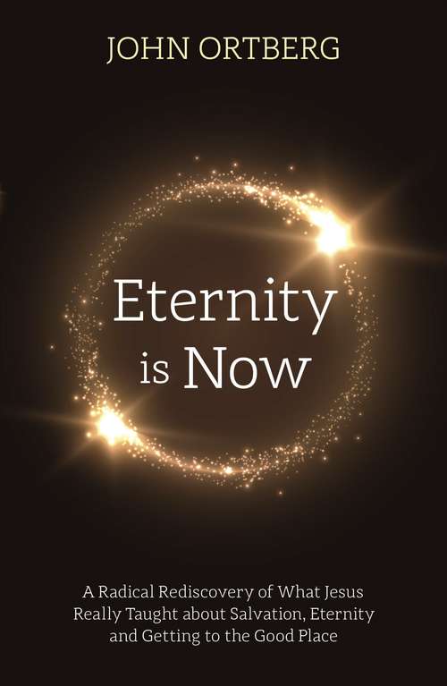 Book cover of Eternity is Now in Session: A Radical Rediscovery of What Jesus Really Taught about Salvation, Eternity and Getting to the Good Place