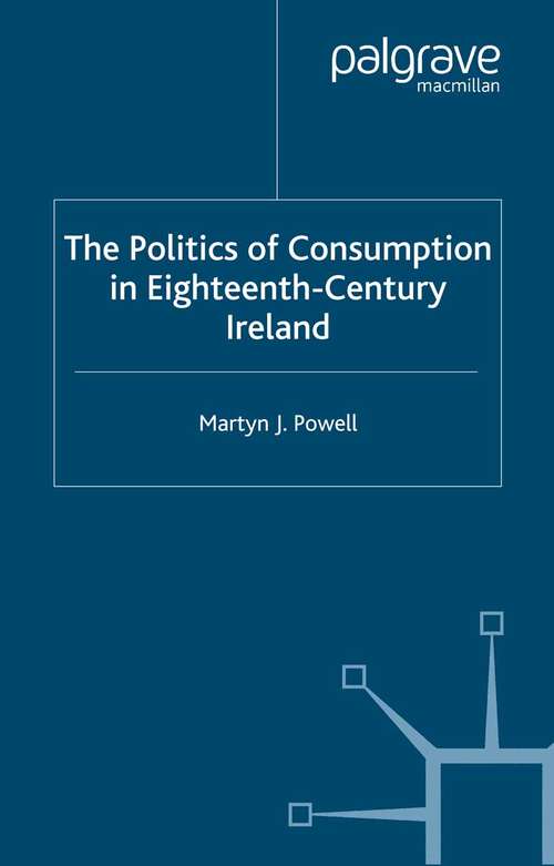 Book cover of The Politics of Consumption in Eighteenth-Century Ireland (2005)
