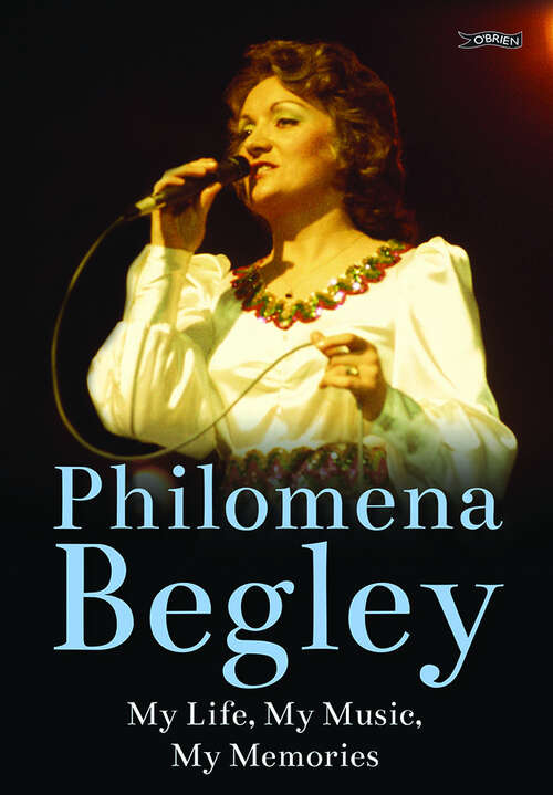 Book cover of Philomena Begley: My Life, My Music, My Memories