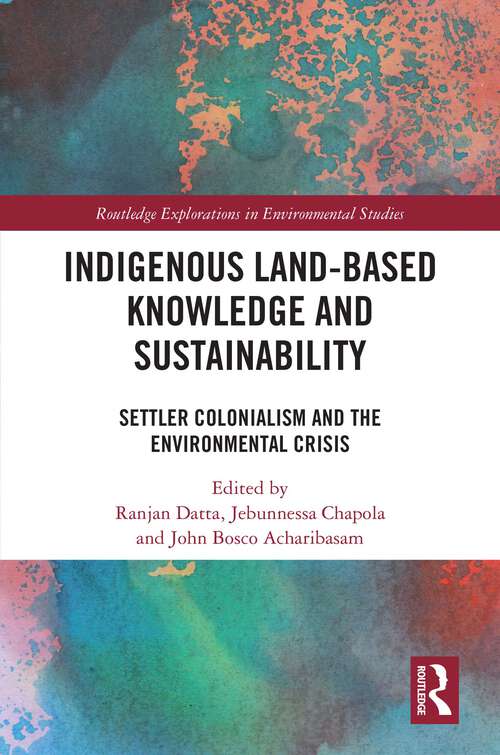 Book cover of Indigenous Land-Based Knowledge and Sustainability: Settler Colonialism and the Environmental Crisis (Routledge Explorations in Environmental Studies)