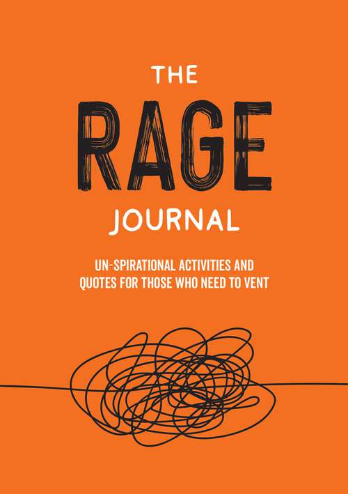 Book cover of The Rage Journal: Un-spirational Activities and Quotes for Those Who Need to Vent